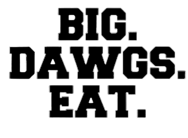 BIG DAWGS EAT